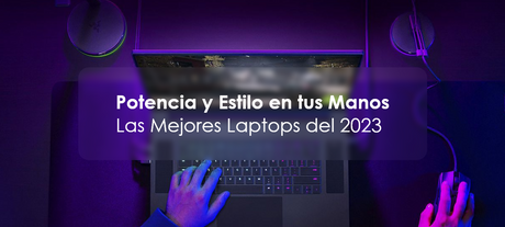 Las Mejores Laptops del 2023: Potencia y Estilo en tus Manos FullOffice.com