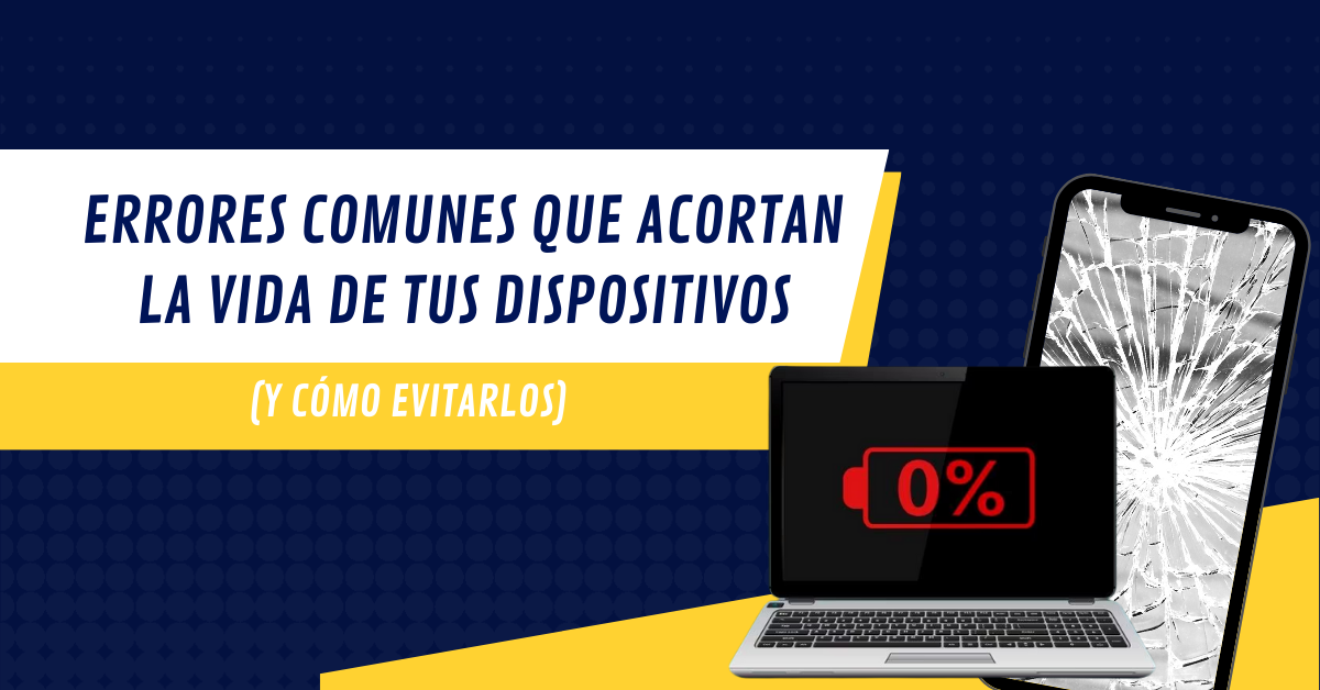 Errores tecnológicos comunes que acortan la vida de tus dispositivos (y cómo evitarlos)