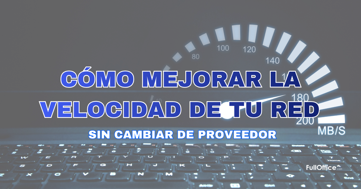 Cómo mejorar la velocidad de tu red sin cambiar de proveedor