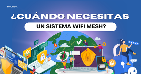 ¿Cuándo necesitas un sistema WiFi Mesh?