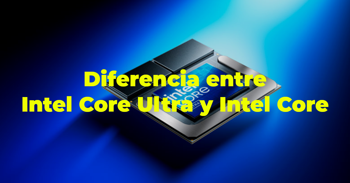 Diferencia entre Intel Core Ultra y Intel Core – FullOffice.com