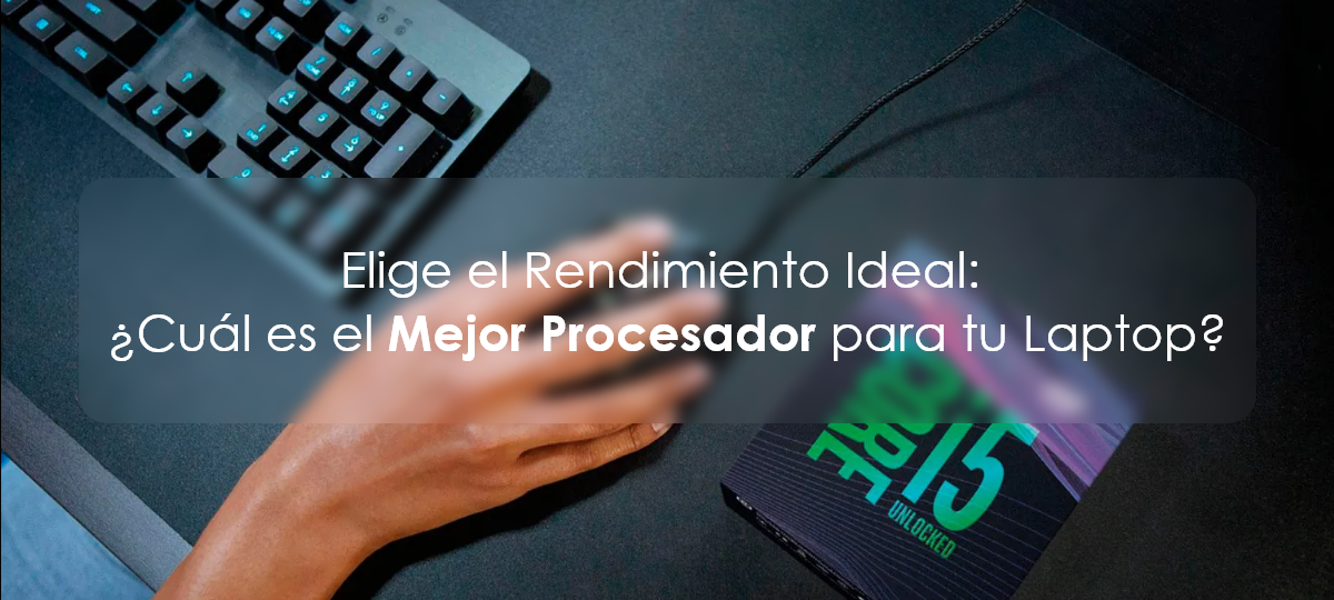 Elige el Rendimiento Ideal: ¿Cuál es el Mejor Procesador para tu Laptop? FullOffice.com