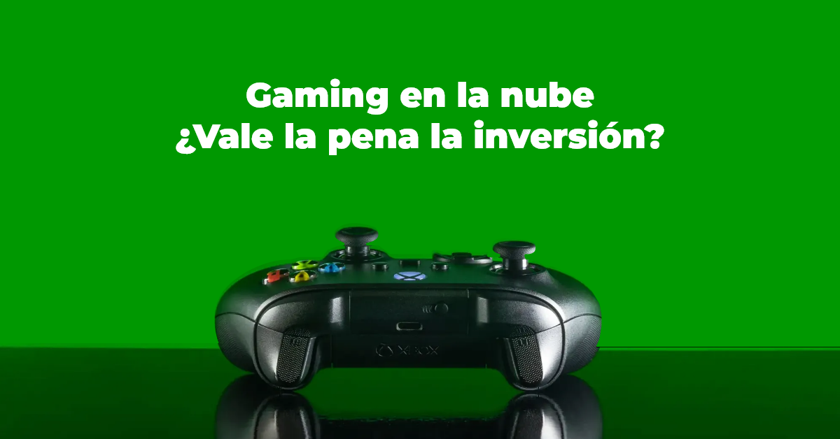 Gaming en la nube ¿Vale la pena la inversión?