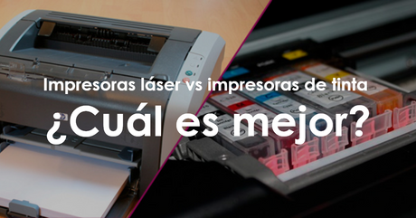 Impresoras láser vs impresoras de tinta ¿Cuál es mejor?