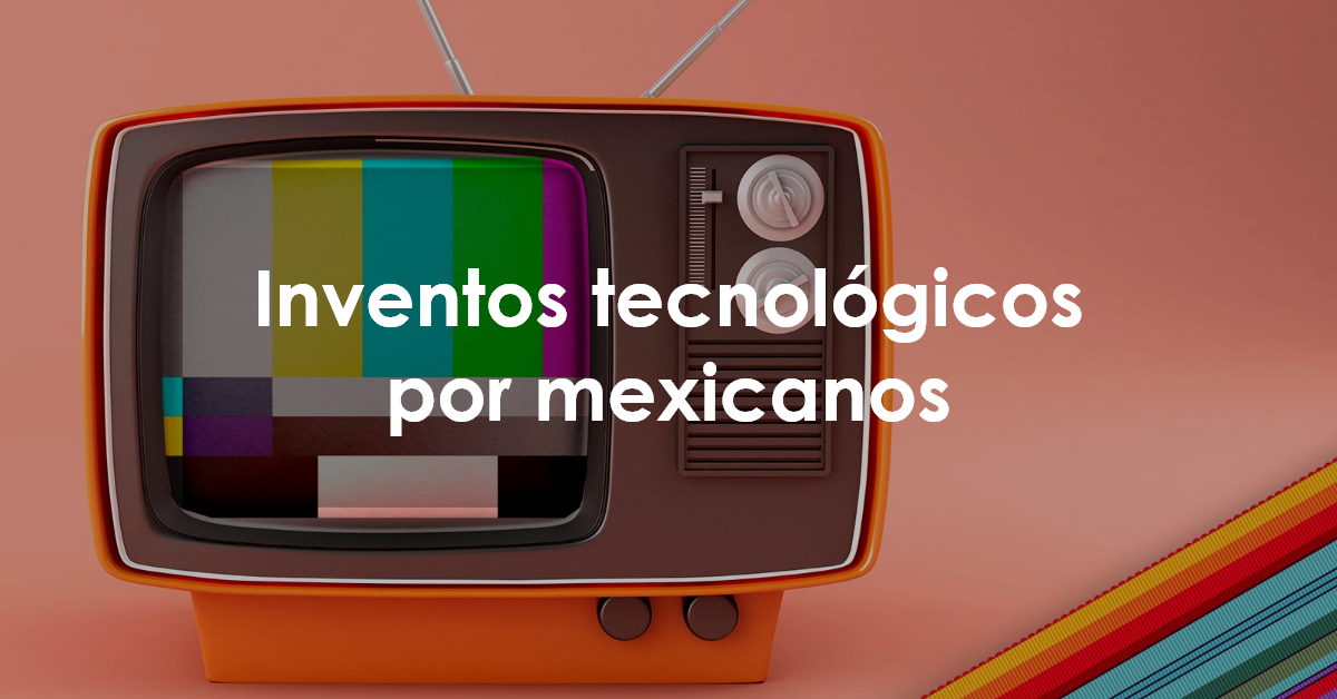 Inventos tecnológicos por mexicanos