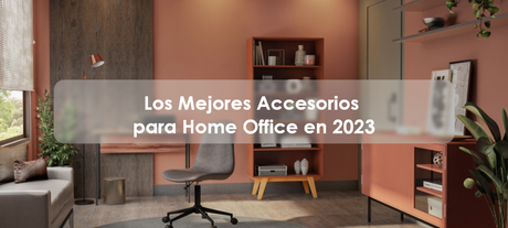 Los Mejores Accesorios para Home Office en 2023