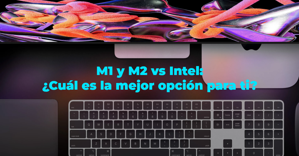 M1 y M2 vs Intel: ¿Cuál es la mejor opción para ti?