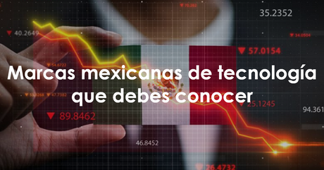 Marcas mexicanas de tecnología que debes conocer.