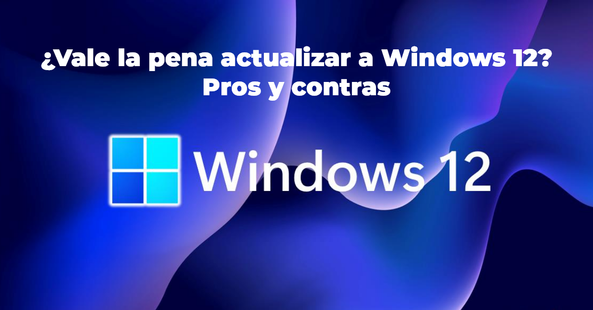 Vale la pena actualizar a Windows 12Pros y contras