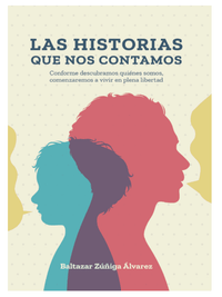 LIBRO LAS HISTORIAS QUE NOS CONTAMOS - Por Baltazar Zuniga, 300 páginas, tapa dura, español
